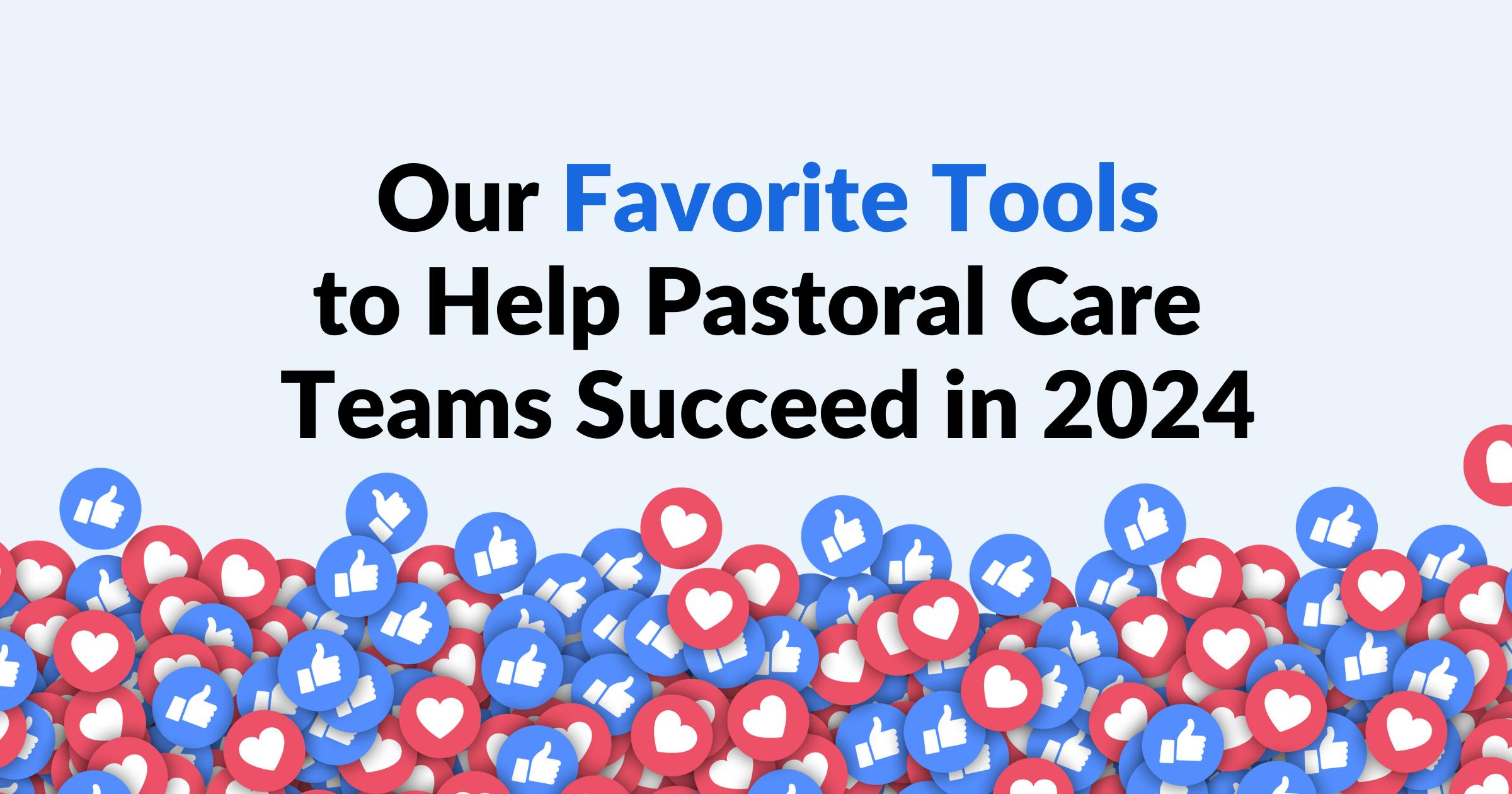 Our Favorite Tools to Help Pastors and Care Teams Succeed in 2024